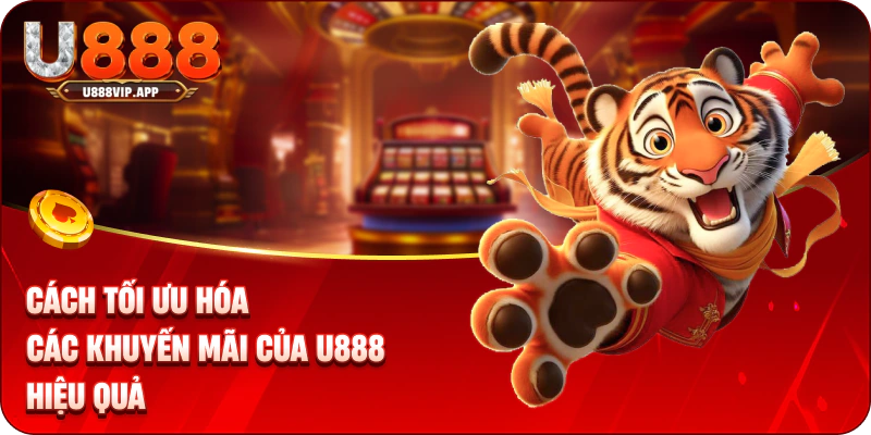 Cách tối ưu hóa các khuyến mãi của U888 hiệu quả